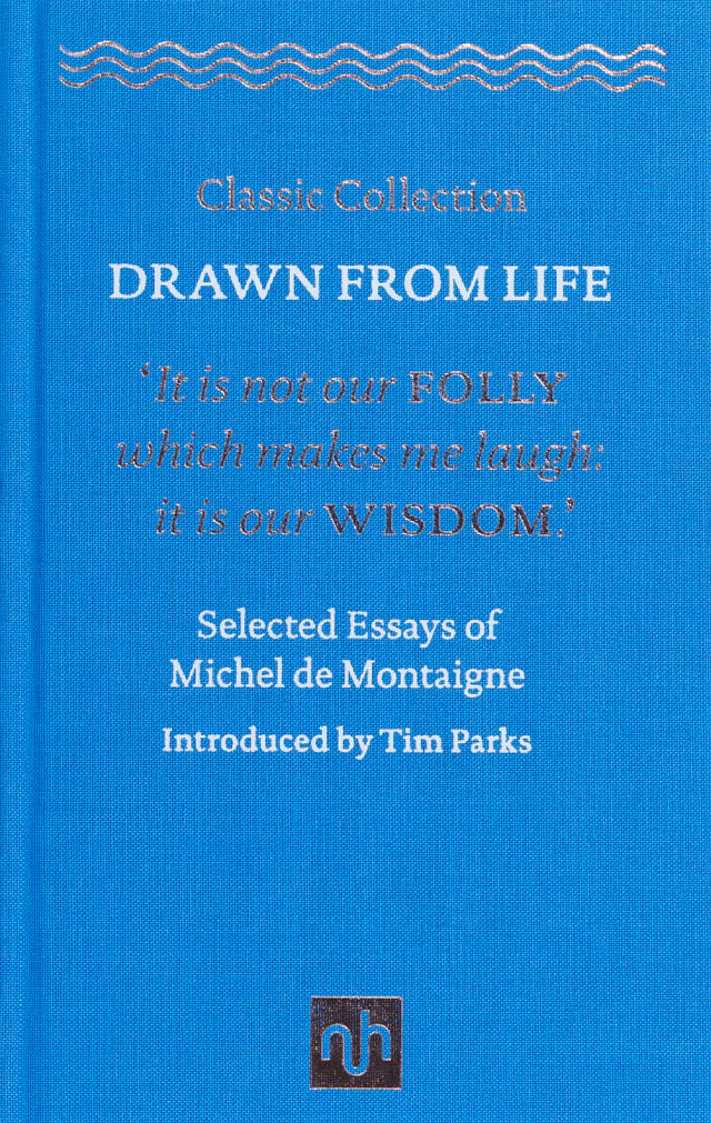 Drawn From Life: Selected Essays of Michel de Montaigne