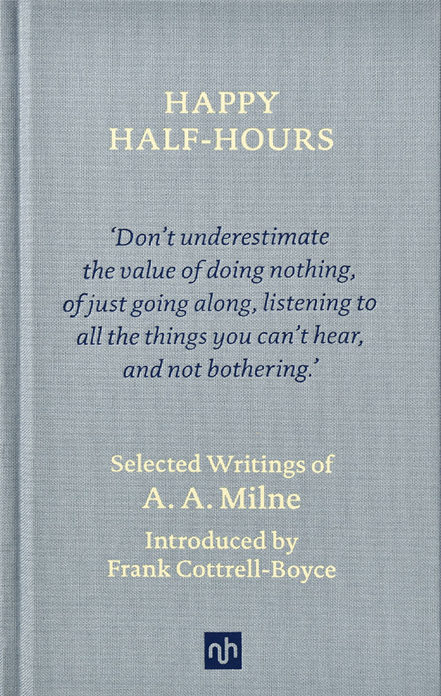 Happy Half-Hours. Selected Writings of A. A. Milne