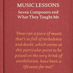 Music Lessons: Seven Composers and What They Taught Me